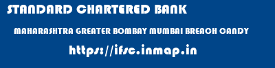 STANDARD CHARTERED BANK  MAHARASHTRA GREATER BOMBAY MUMBAI BREACH CANDY  ifsc code